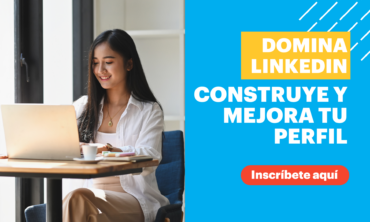 Domina LinkedIn: Construye y mejora tu perfil