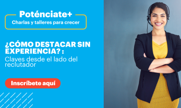 Potenciate +: ¿Cómo destacar sin experiencia? Claves desde el lado del reclutador con SEIDOR