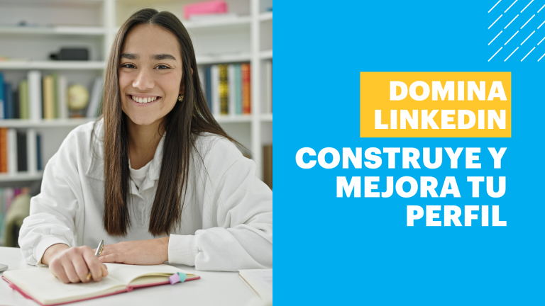 Domina LinkedIn: Construye y mejora tu perfil